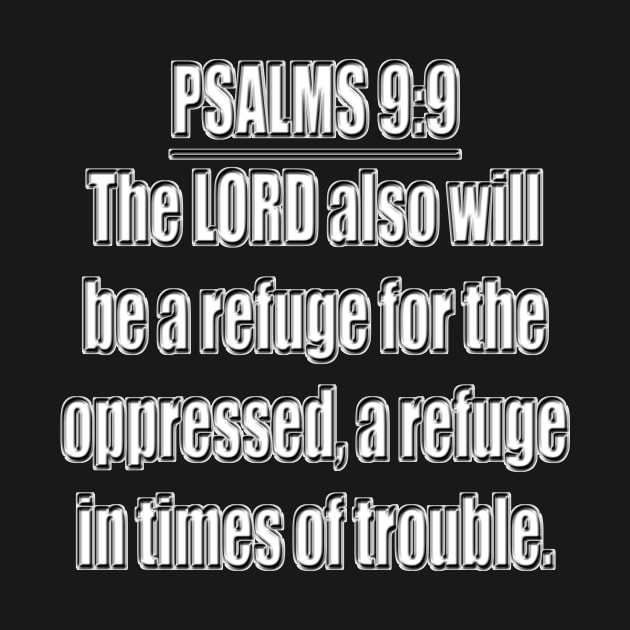 Psalm 9:9 Bible Verse. The LORD also will be a refuge for the oppressed, A refuge in times of trouble. KJV: King James Version by Holy Bible Verses