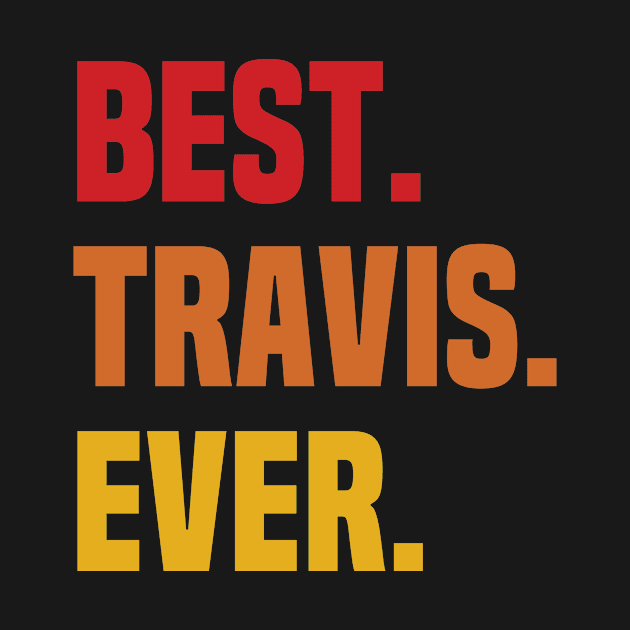 BEST TRAVIS EVER ,TRAVIS NAME by DEEDRABZEREN ART