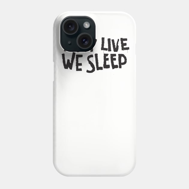 They Live We Sleep Phone Case by TWOFISTEDTEES