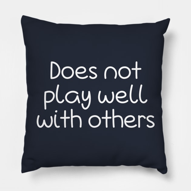 Does Not Play Well With Others Pillow by PeppermintClover