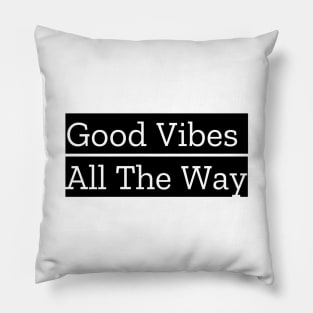 Good Vibes All The Way Pillow