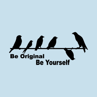 Be original be yourself T-Shirt