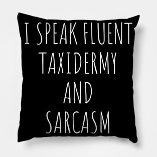 Taxidermist I Speak Fluent Taxidermy Pillow