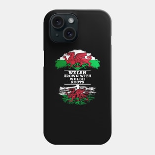 Welsh Grown With Welsh Roots - Gift for Welsh With Roots From Wales Phone Case