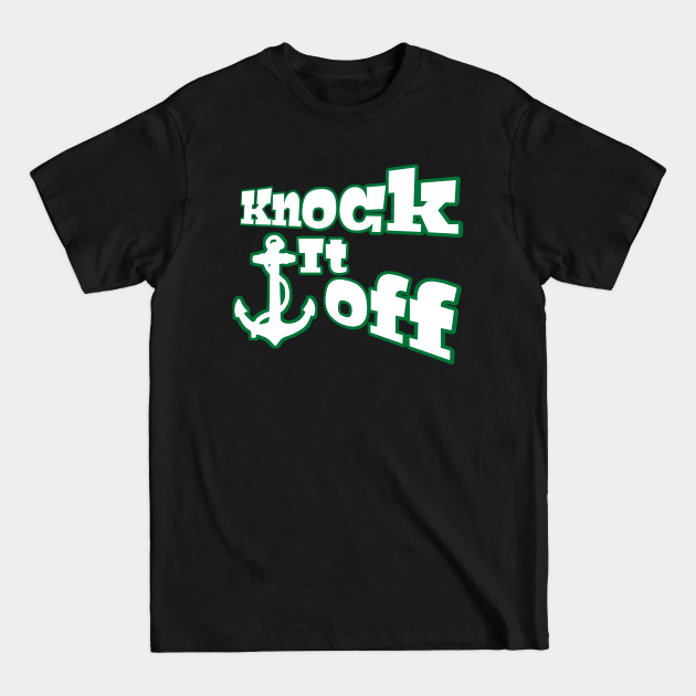 Disover knock it off - Knock It Off - T-Shirt