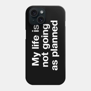 My life is not going as planned Phone Case