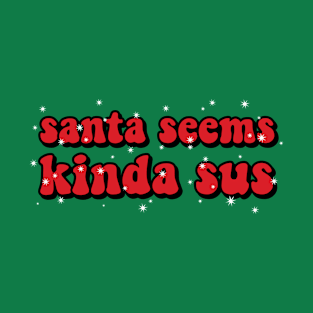 Santa Seems Kinda Sus T-Shirt