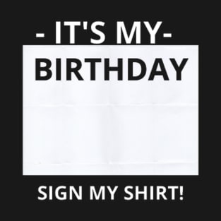 FUNNY BIRTHDAY PARTY IT'S MY BIRTHDAY SIGN MY T-Shirt