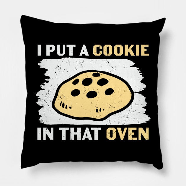 I Put A cookie In That Oven Pillow by MZeeDesigns