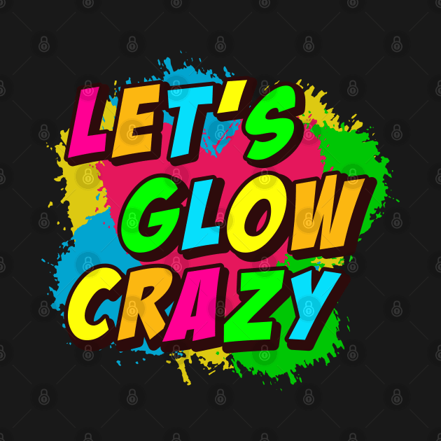 Lets Glow Crazy Retro Vintage Style by Pop Cult Store