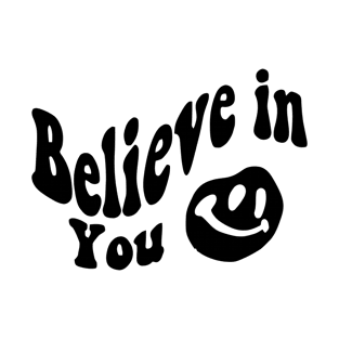 Believe in You - Smile face T-Shirt