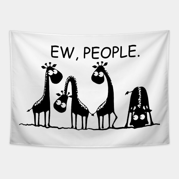 Ew People Funny Gift For Giraffe Lovers Tapestry by ValentinkapngTee