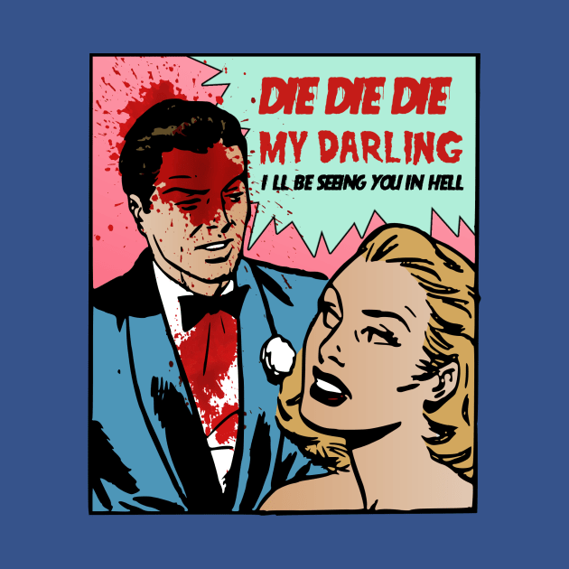 DIE DIE MY DARLING by theanomalius_merch