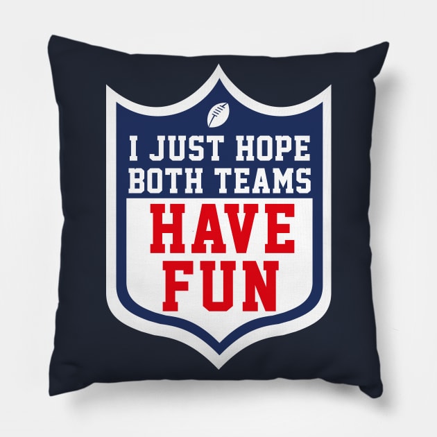 I just hope both teams have fun Pillow by W.Pyzel