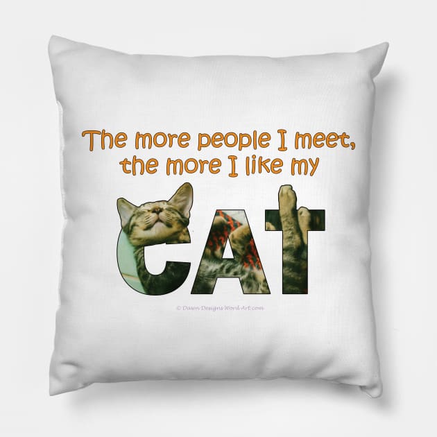 The more people I meet the more i like my cat - tabby cat oil painting word art Pillow by DawnDesignsWordArt