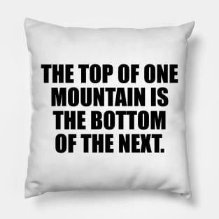 The top of one mountain is the bottom of the next Pillow