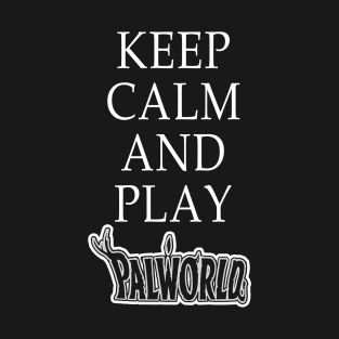 KEEP CALM AND PLAY PALWORLD T-Shirt