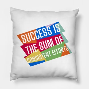 Success is the sum of consistent efforts. Pillow