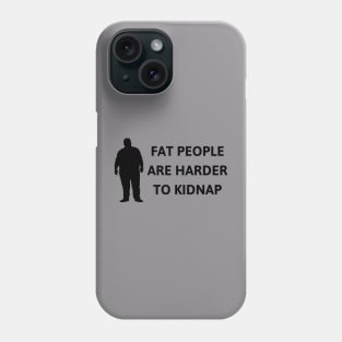 FAT PEOPLE ARE HARDER TO KIDNAP Sarcastic Humor Essential Phone Case