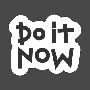 Do It Now Tshirts With Quotes T-Shirt