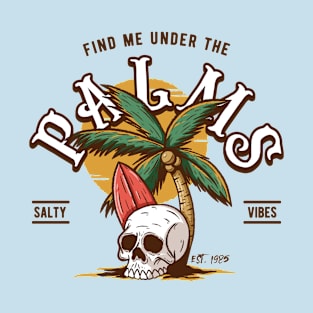 Find Me Under the Palms T-Shirt