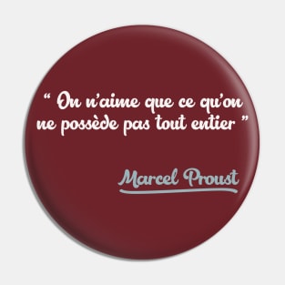 On n’aime que ce qu’on ne possède pas tout entier / Marcel Proust Quote Pin