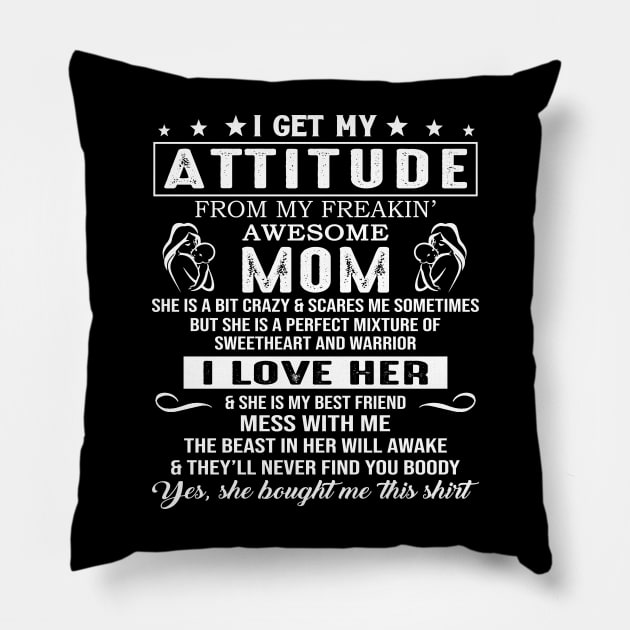 I Get My Attitude From My Freaking Awesome Mom Pillow by Jenna Lyannion