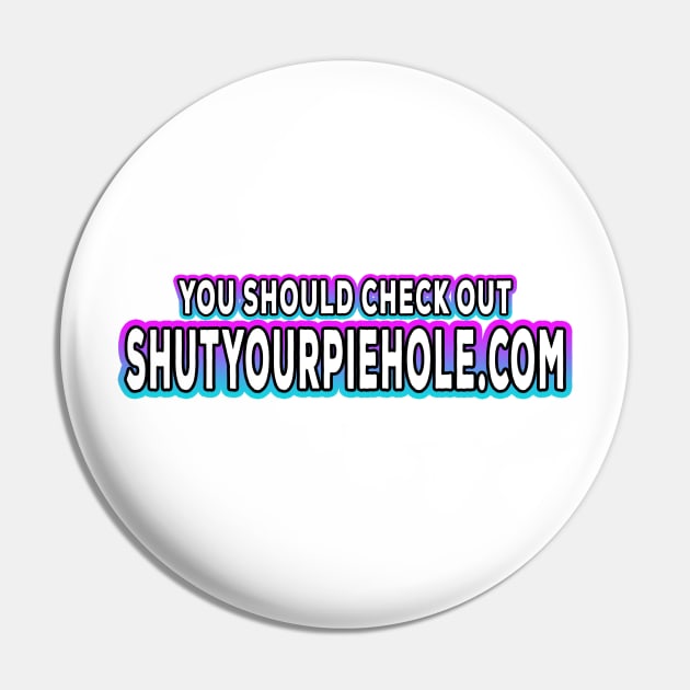 You Should Check Out Shutyourpiehole.com White Pin by Shawnsonart