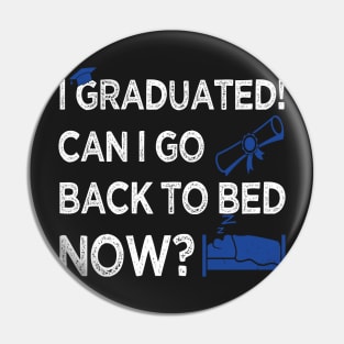 I Graduated Can I Go Back to Bed Now, Blue Graphics Funny Graduation Pin