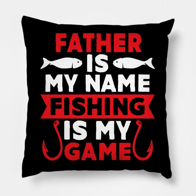 Father Is My Name Fishing Is My Game Pillow by MekiBuzz Graphics