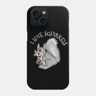 Grey Squirrel I Love Squirrels Wildlife Nature Phone Case