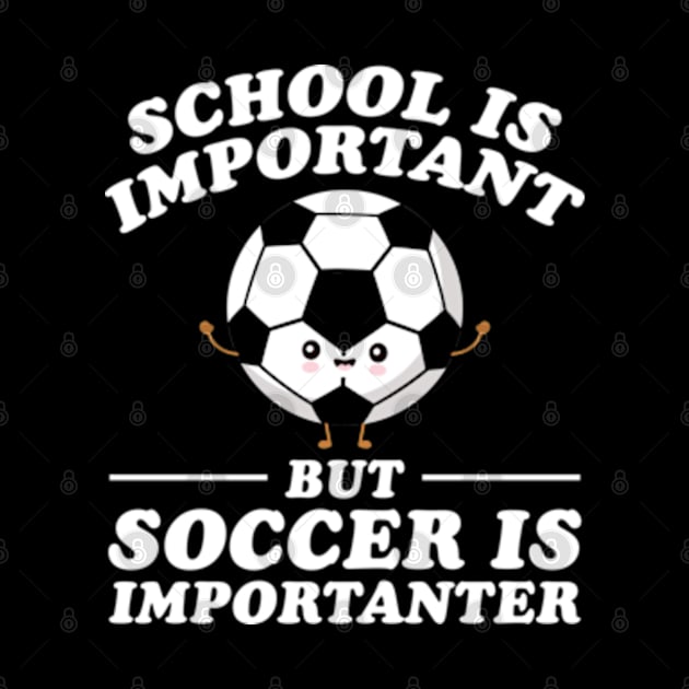 School Is Important But Soccer Is Importanter by RiseInspired