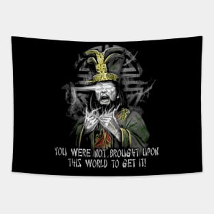 You Were Not Brought Upon This Wolrd To Get It Tapestry