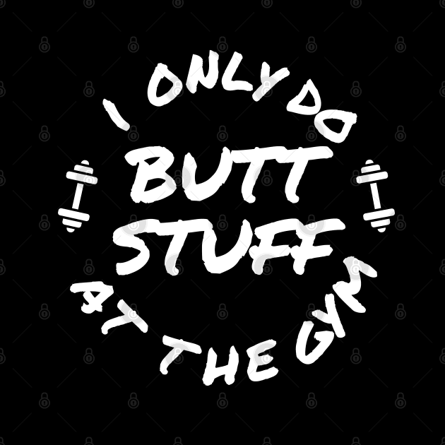 Funny shirt, I only do butt stuff at the gym (weightlifting), Gift and Decor Idea by Parin Shop