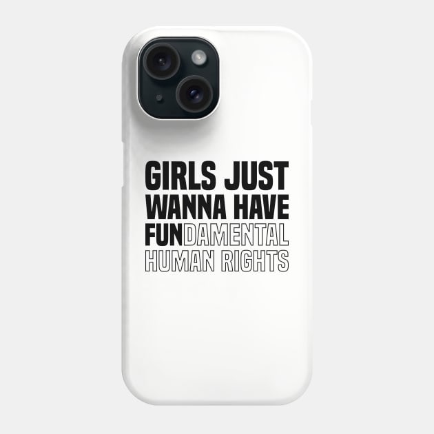 GIRLS JUST WANNA HAVE FUNDAMENTAL HUMAN RIGHTS (BLACK) Phone Case by DLEVO