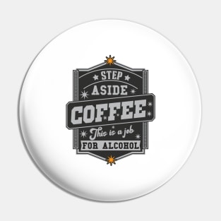 Step Aside Coffee This Is A Job For Alcohol Pin