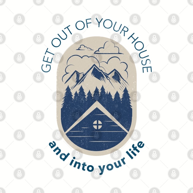 Get Out Of Your House And Into Your Life by Simple Life Designs