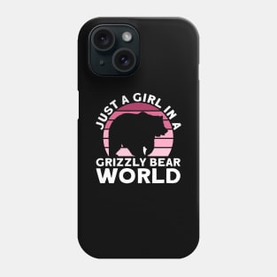 Just A Girl In A Grizzly Bear World - Grizzly Bear Phone Case