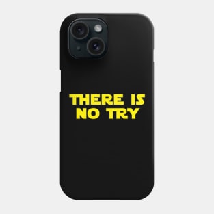 There Is No Try Phone Case