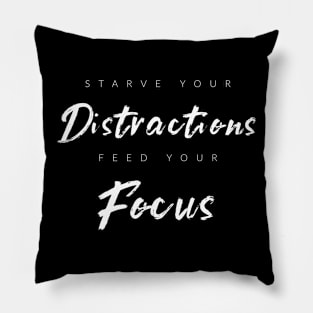 Starve Distractions, Feed Focus Pillow