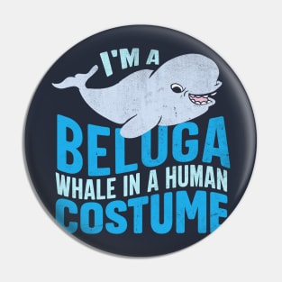 I M A Beluga Whales In A Human Costumes Pin