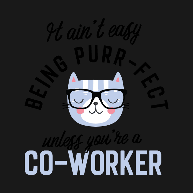 Co-Worker Cat Gifts for Cat Lovers - It ain't easy being Purr Fect by BetterManufaktur