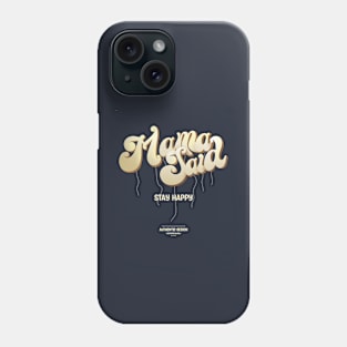 Mama Said Stay Happy Phone Case