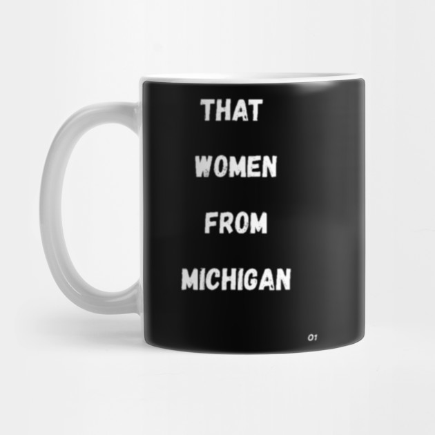 That Women From Michigan Funny T Shirt Motivation Shirt Meme That Women From Michigan Mug Teepublic