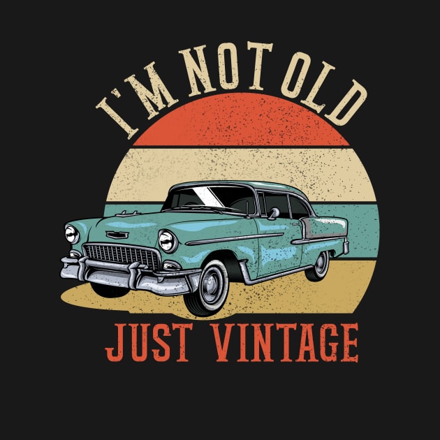 I'm Not Old Just vintage classic cars addict by MoodPalace