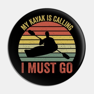 My Kayak Is Calling I Must Go Pin