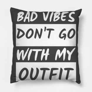 Bad Vibes Don't Go With My Outfit Pillow