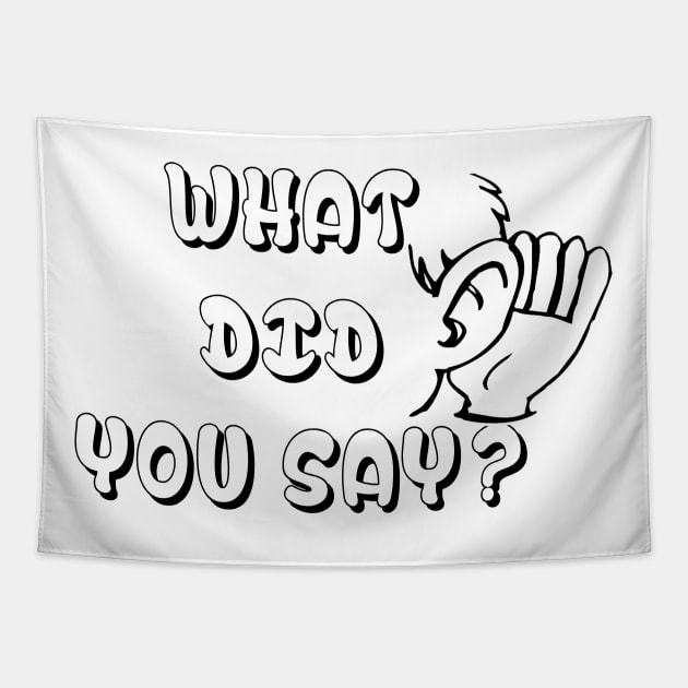 What Did You Say ? Funny Tshirt - Best funny design Tapestry by hardworking