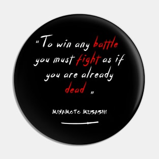 To win any battle,  you must fight as if you are already dead. Pin