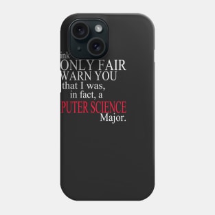 I Think It’s Only Fair To Warn You That I Was, In Fact, A Computer Science Major Phone Case